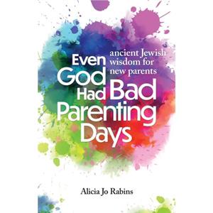 Even God Had Bad Parenting Days by Alicia Jo Rabins