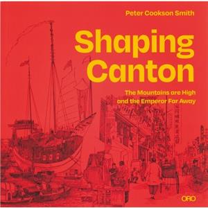 Shaping Canton by Dr. Peter Cookson Smith