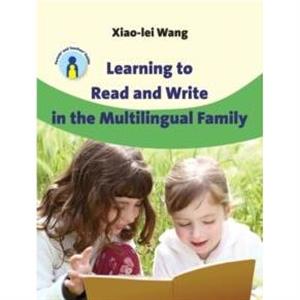 Learning to Read and Write in the Multilingual Family by Xiaolei Wang