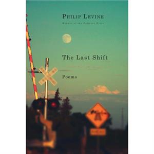 Last Shift by Philip Levine