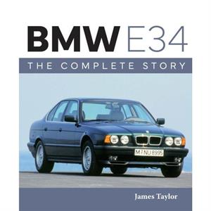 BMW E34  The Complete Story by James Taylor