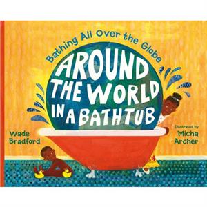 Around the World in a Bathtub by Wade Bradford