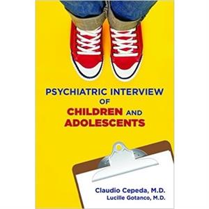 Psychiatric Interview of Children and Adolescents by Gotanco & Lucille & MD