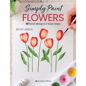 Simply Paint Flowers by Becky Amelia