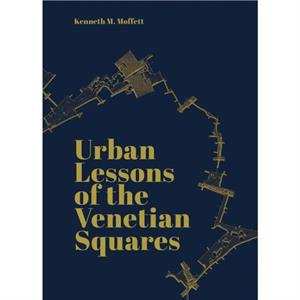 Urban Lessons of the Venetian Squares by Kenneth Moffett