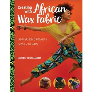 CREATING WITH AFRICAN WAX FABRIC by MARION COSTAMAGNA