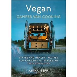 Vegan Camper Van Cooking by Anina Gepp