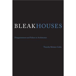 Bleak Houses by BrittainCatlin & Timothy J. Senior Lecturer and Director of Research & University of Kent