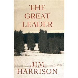 The Great Leader by Jim Harrison