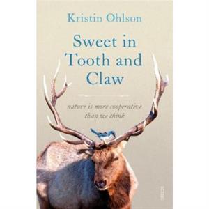 Sweet in Tooth and Claw by Kristin Ohlson