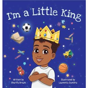 Im a Little King by Sharifa Brown