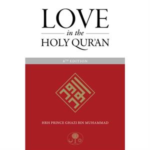 Love in the Holy Quran by HRH Prince Ghazi bin Muhammad