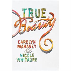 True Beauty by Nicole Mahaney Whitacre