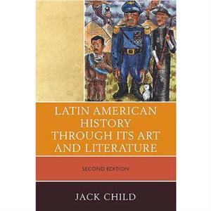 Latin American History through its Art and Literature by Jack Child