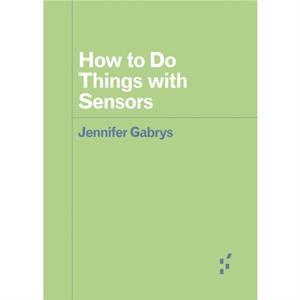 How to Do Things with Sensors by Jennifer Gabrys