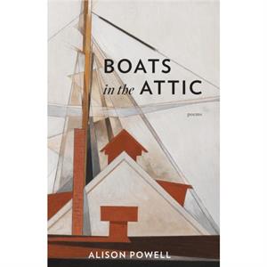 Boats in the Attic by Alison Powell