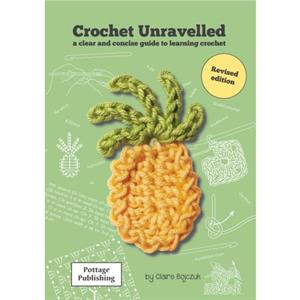 Crochet Unravelled by Claire E. Bojczuk