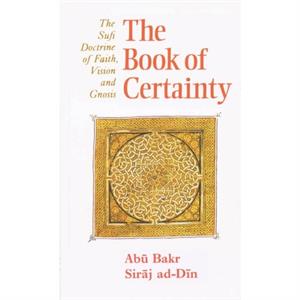 The Book of Certainty by Abu Bakr Siraj adDin