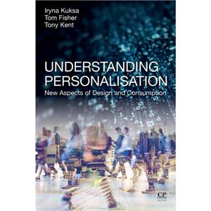 Understanding Personalisation by Kent & Anthony Nottingham School of Art and Design & Nottingham Trent University & UK