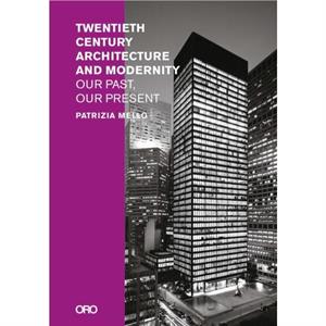 TwentiethCentury Architecture and Modernity by Patrizia Mello