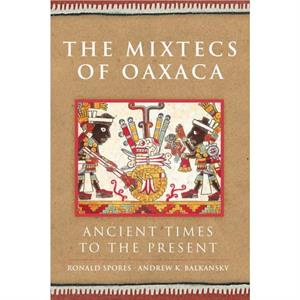 The Mixtecs of Oaxaca by Ronald Spores