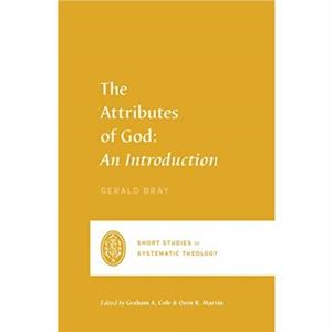 The Attributes of God by Gerald Bray