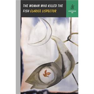 The Woman Who Killed the Fish by Clarice Lispector