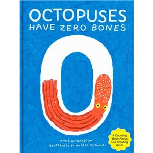 Octopuses Have Zero Bones by Anne Richardson