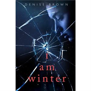 I Am Winter by Denise Brown