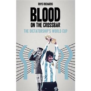 Blood on the Crossbar by Rhys Richards