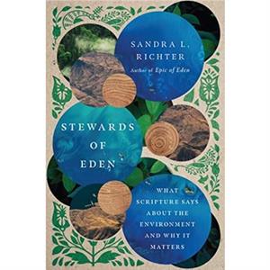 Stewards of Eden  What Scripture Says About the Environment and Why It Matters by Sandra L. Richter