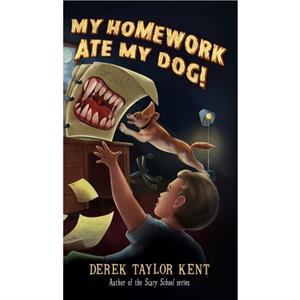 My Homework Ate My Dog by Derek Taylor Kent