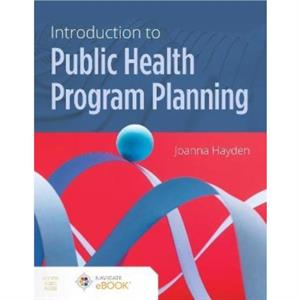 Introduction to Public Health Program Planning by Joanna Hayden