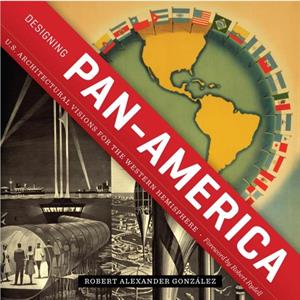 Designing PanAmerica by Robert Alexander Gonzalez