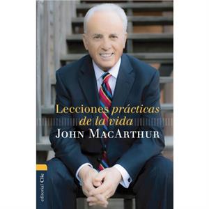 Lecciones practicas de la vida by MacArthur John F. MacArthur