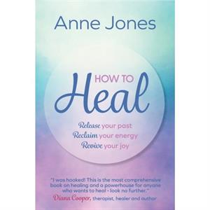 How to Heal by Anne Author Jones