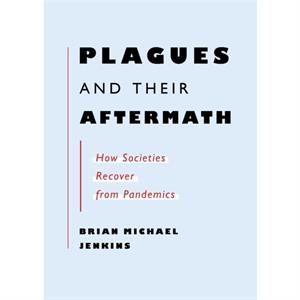 Plagues And Their Aftermath by Brian Michael Jenkins