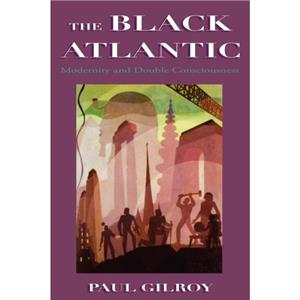 The Black Atlantic by Paul Gilroy