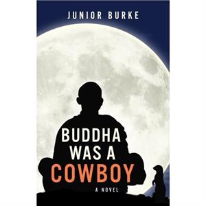 Buddha Was a Cowboy by Junior Burke