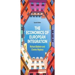 The Economics of European Integration 7e by Charles Wyplosz