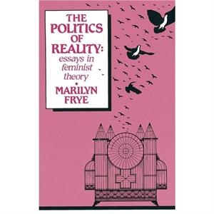 Politics of Reality by Marilyn Frye