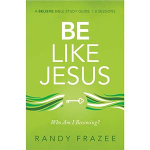 Be Like Jesus Bible Study Guide by Randy Frazee