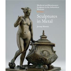 Medieval and Renaissance Sculpture in the Ashmolean Museum by Jeremy Warren