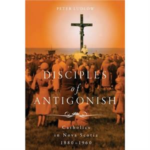 Disciples of Antigonish by Peter Ludlow