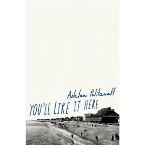 Youll Like it Here by Ashton Politanoff