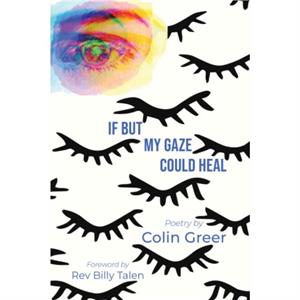 If but My Gaze Could Heal by Colin Colin Greer Greer