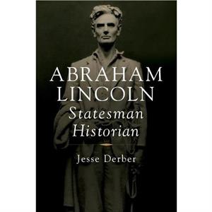 Abraham Lincoln Statesman Historian by Jesse Derber