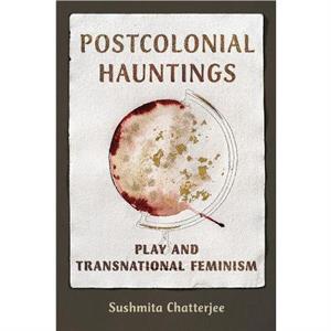 Postcolonial Hauntings by Sushmita Chatterjee