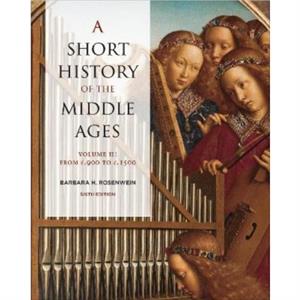 A Short History of the Middle Ages Volume II by Barbara Rosenwein