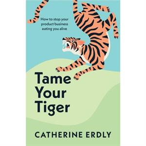 Tame Your Tiger by Catherine Erdly